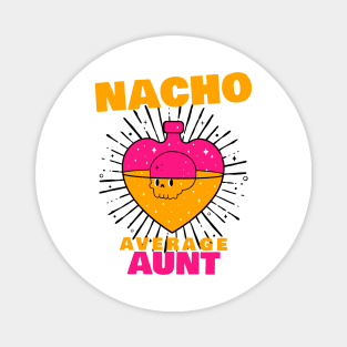 Nacho average Aunt 8.0 Magnet